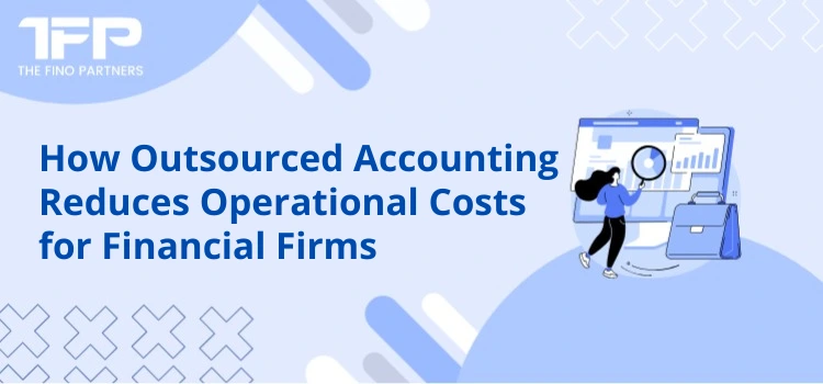 How Outsourced Accounting Reduces Operational Costs for Financial Firms
